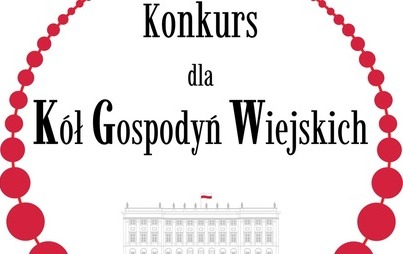 Zdjęcie do Konkurs dla K&oacute;ł Gospodyń Wiejskich o Nagrodę Małżonki Prezydenta RP